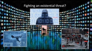 Fighting an existential threat?
 