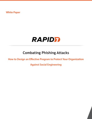 White Paper
Combating Phishing Attacks
How to Design an Effective Program to Protect Your Organization
Against Social Engineering
 