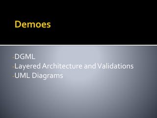 -DGML
-Layered Architecture andValidations
-UML Diagrams
 