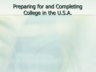 Preparing for and Completing College in the U.S.A. 