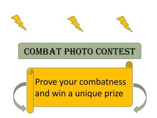 COMBAT PHOTO CONTEST Proveyourcombatness and win a uniqueprize 