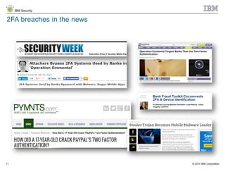 © 2014 IBM Corporation
IBM Security
11
2FA breaches in the news
 