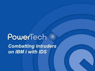 Combatting Intruders
on IBM i with IDS

 