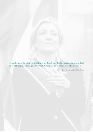 « Droite, gauche : on est habitués au bruit des bottes mais attention, faut
faire attention, parce que le Front National, ils mettent des chaussons ! »
Brève de comptoir, Jean-Marie Gourio
 
