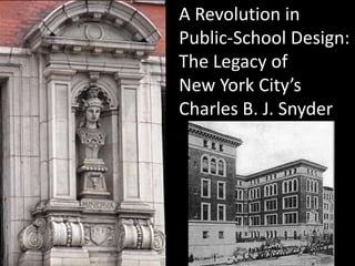 A Revolution in  Public-School Design: The Legacy of New York City’s Charles B. J. Snyder 