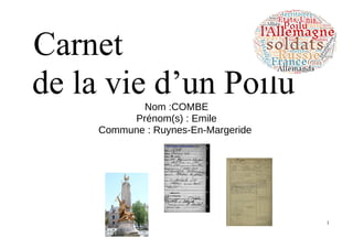 Carnet
de la vie d’un PoiluNom :COMBE
Prénom(s) : Emile
Commune : Ruynes-En-Margeride
1
 