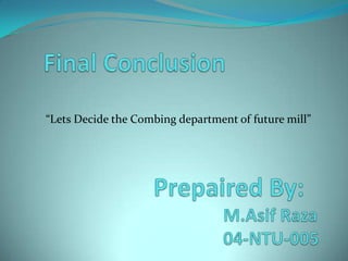 “Lets Decide the Combing department of future mill”
 