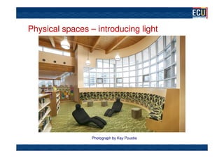Physical spaces – introducing light




                 Photograph by Kay Poustie
 