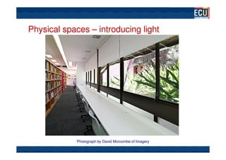 Physical spaces – introducing light




            Photograph by David Morcombe of Imagery
 