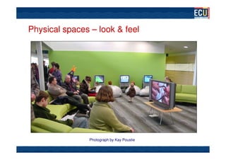 Physical spaces – look & feel




                                           Photograph by Kay Poustie




               Photograph by Kay Poustie
 