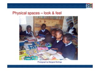 Physical spaces – look & feel




              Photograph by Margaret Muthiga
 