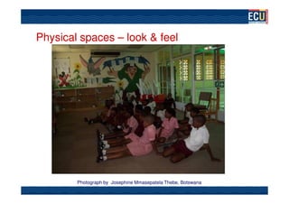 Physical spaces – look & feel




        Photograph by Josephine Mmasepatela Thebe, Botswana
 