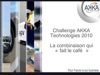 Challenge AKKA Technologies 2010 La combinaison qui « fait le café » 