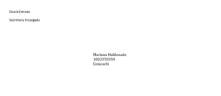 GiselaEstrada
SecretariaEncargada
Mariana Maldonado
1003376934
Cotacachi
 