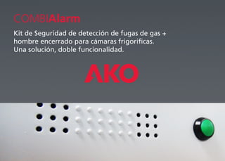 COMBIAlarm
Kit de Seguridad de detección de fugas de gas +
hombre encerrado para cámaras frigorificas.
Una solución, doble funcionalidad.
 