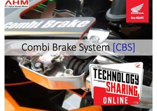 Create by Technical Training Dept. - 2020
Combi Brake System [CBS]
 