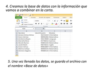 4. Creamos la base de datos con la información que
vamos a combinar en la carta.
5. Una vez llenado los datos, se guarda el archivo con
el nombre «Base de datos»
 