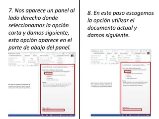 7. Nos aparece un panel al
lado derecho donde
seleccionamos la opción
carta y damos siguiente,
esta opción aparece en el
parte de abajo del panel.
8. En este paso escogemos
la opción utilizar el
documento actual y
damos siguiente.
 