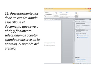 11. Posteriormente nos
debe un cuadro donde
especifique el
documento que se va a
abrir, y finalmente
seleccionamos aceptar
cuando se observe en la
pantalla, el nombre del
archivo.
 