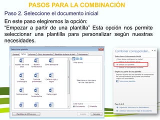 TIC1
PASOS PARA LA COMBINACIÓN
Paso 2. Seleccione el documento inicial
En este paso elegiremos la opción:
“Empezar a partir de una plantilla” Esta opción nos permite
seleccionar una plantilla para personalizar según nuestras
necesidades.
 