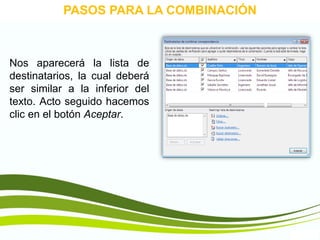 TIC1
PASOS PARA LA COMBINACIÓN
Nos aparecerá la lista de
destinatarios, la cual deberá
ser similar a la inferior del
texto. Acto seguido hacemos
clic en el botón Aceptar.
 