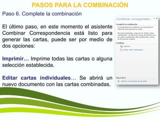 TIC1
PASOS PARA LA COMBINACIÓN
Paso 6. Complete la combinación
El último paso, en este momento el asistente
Combinar Correspondencia está listo para
generar las cartas, puede ser por medio de
dos opciones:
Imprimir… Imprime todas las cartas o alguna
selección establecida.
Editar cartas individuales… Se abrirá un
nuevo documento con las cartas combinadas.
 