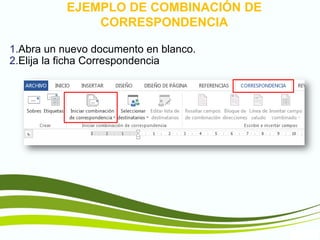 TIC1
EJEMPLO DE COMBINACIÓN DE
CORRESPONDENCIA
1.Abra un nuevo documento en blanco.
2.Elija la ficha Correspondencia
 