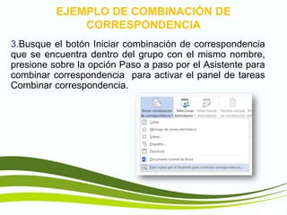 TIC1
3.Busque el botón Iniciar combinación de correspondencia
que se encuentra dentro del grupo con el mismo nombre,
presione sobre la opción Paso a paso por el Asistente para
combinar correspondencia para activar el panel de tareas
Combinar correspondencia.
EJEMPLO DE COMBINACIÓN DE
CORRESPONDENCIA
 