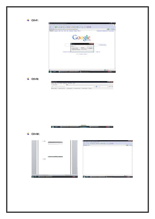 Ctl+F:
Ctl+N:
Ctl+W:
 