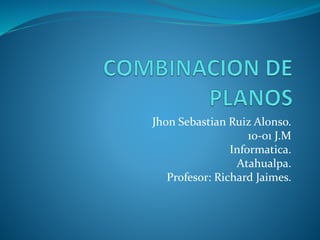 Jhon Sebastian Ruiz Alonso.
10-01 J.M
Informatica.
Atahualpa.
Profesor: Richard Jaimes.
 