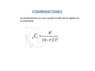 COMBINACIONES
Las combinaciones se usan cuando el orden de los objetos no
es importante.
 