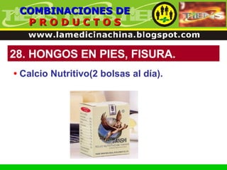 28. HONGOS EN PIES, FISURA. COMBINACIONES DE P R O D U C T O S •   Calcio Nutritivo(2 bolsas al día). 