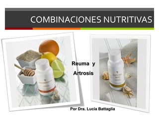 COMBINACIONES NUTRITIVAS Reuma  y Artrosis Por Dra. Lucía Battaglia 