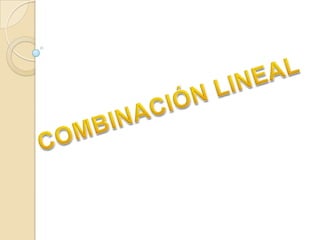 COMBINACIÓN LINEAL 