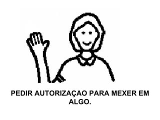 PEDIR AUTORIZAÇÃO PARA MEXER EM ALGO. 