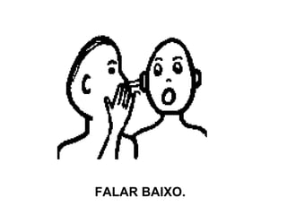 FALAR BAIXO. 