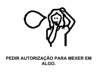 PEDIR AUTORIZAÇÃO PARA MEXER EM ALGO. 