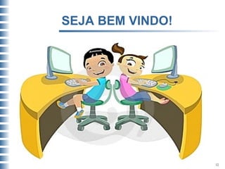 SEJA BEM VINDO!  