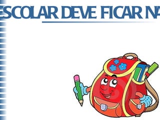 SEU MATERIAL ESCOLAR DEVE FICAR NA SALA DE AULA. 