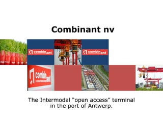 The Intermodal “open access” terminal
in the port of Antwerp.
Combinant nv
 