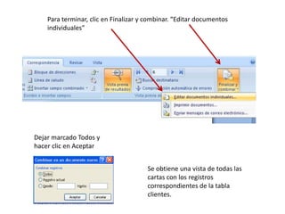 Para terminar, clic en Finalizar y combinar. “Editar documentos individuales”Dejar marcado Todos y hacer clic en AceptarSe obtiene una vista de todas las cartas con los registros correspondientes de la tabla clientes.