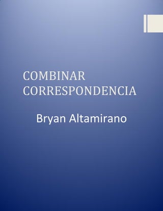 COMBINAR
CORRESPONDENCIA
Bryan Altamirano

 