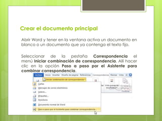 Crear el documento principal
Abrir Word y tener en la ventana activa un documento en
blanco o un documento que ya contenga...