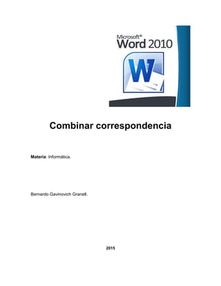 Combinar correspondencia
Materia: Informática.
Bernardo Gavinovich Granell.
2015
 