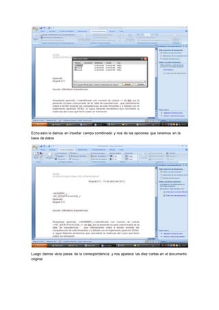 Echo esto le damos en insertar campo combinado y nos da las opciones que tenemos en la
base de datos
Luego damos vista previa de la correspondencia y nos aparece las diez cartas en el documento
original
 
