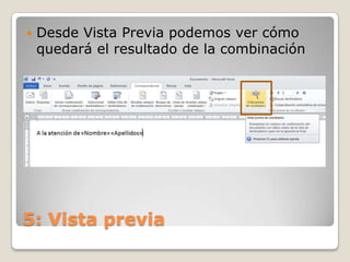  Desde Vista Previa podemos ver cómo
quedará el resultado de la combinación
5: Vista previa