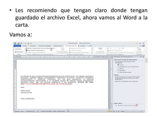 • Les recomiendo que tengan claro donde tengan
guardado el archivo Excel, ahora vamos al Word a la
carta.
Vamos a:
 