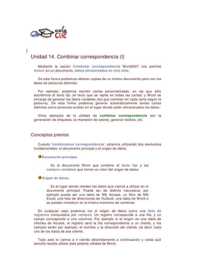 Unidad 14. Combinar correspondencia (I)
   Mediante la opción Combinar correspondencia Word2007 nos permite
 incluir en un...