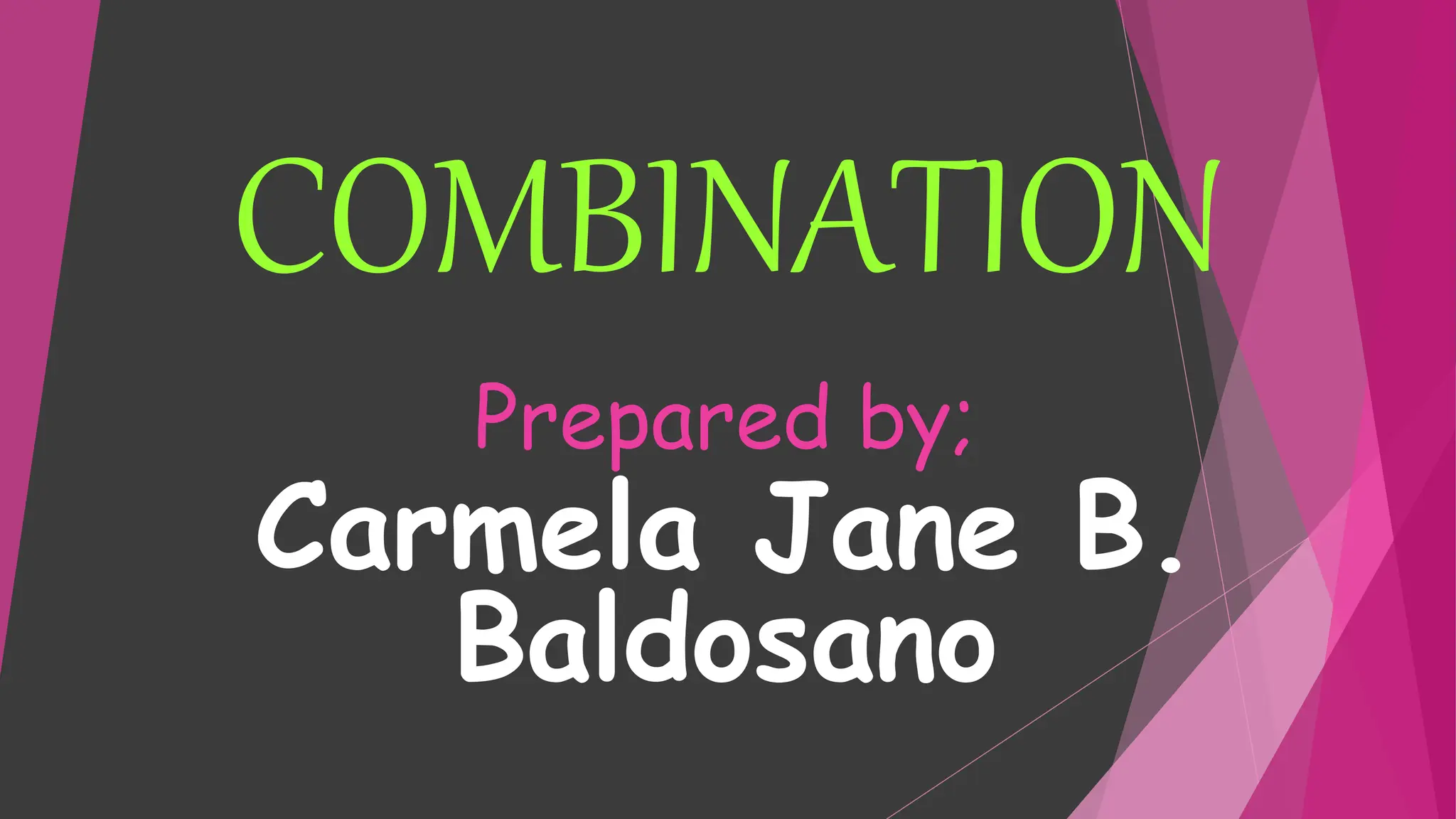 COMBINATION
Prepared by;
Carmela Jane B.
Baldosano
 