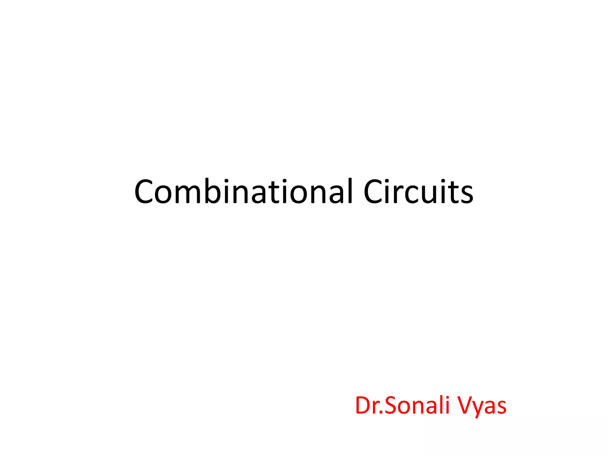 Combinational Circuits
Dr.Sonali Vyas
 